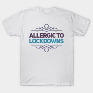 ALLERGIC TO LOCKDOWNS T-Shirt